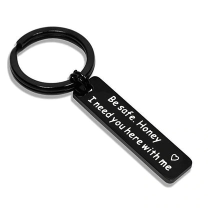 Stainless steel keychain with 'Be Safe Honey I Need You Here With Me' engraving