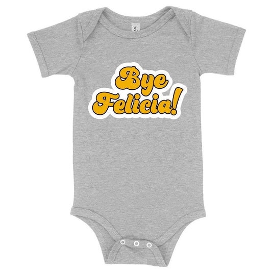 A soft, flexible 'Bye Felicia' baby grow onesie made with premium Airlume cotton blend fabric